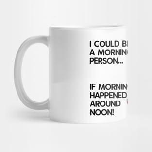 I Could be a Morning Person Mug